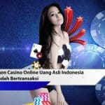 Agen Casino Online Uang Asli Indonesia Mudah Bertransaksi